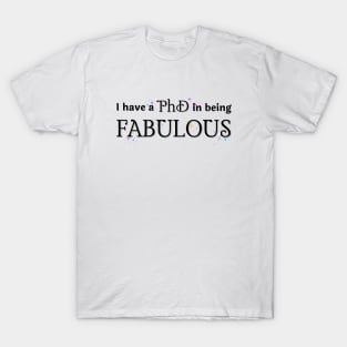 PhD in being Fabulous T-Shirt